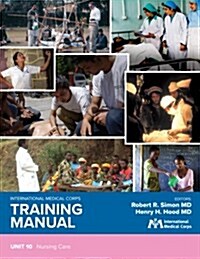 International Medical Corps Training Manual: Unit 10: Nursing Care (Paperback)