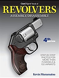 Gun Digest Book of Revolvers Assembly/Disassembly, 4th Ed. (Paperback, 4)