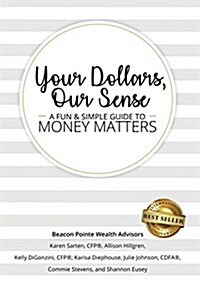 Your Dollars, Our Sense: A Fun & Simple Guide to Money Matters (Hardcover)