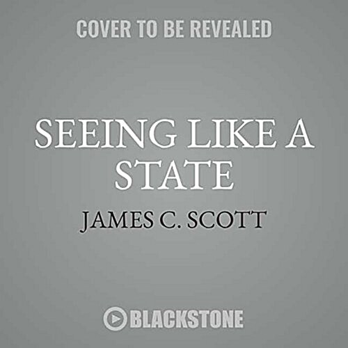 Seeing Like a State: How Certain Schemes to Improve the Human Condition Have Failed (MP3 CD)