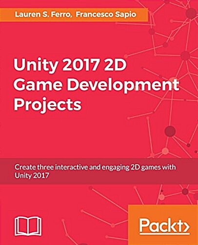 Unity 2017 2D Game Development Projects (Paperback)