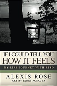 [중고] If I Could Tell You How It Feels: My Life Journey with Ptsd (Paperback)