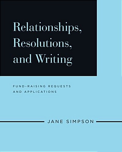 Relationships, Resolutions, and Writing: Fund-Raising Requests and Applications (Paperback)