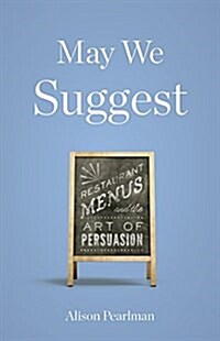 May We Suggest: Restaurant Menus and the Art of Persuasion (Paperback)