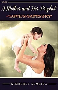 A Mother and Her Prophet: Loves Tapestry (Paperback)