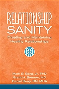 Relationship Sanity: Creating and Maintaining Healthy Relationships (Paperback)