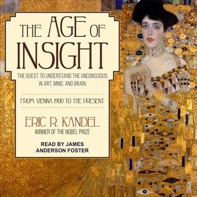 The Age of Insight: The Quest to Understand the Unconscious in Art, Mind, and Brain, from Vienna 1900 to the Present (MP3 CD)