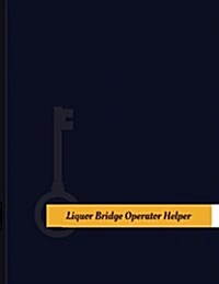 Liquor Bridge Operator Work Log: Work Journal, Work Diary, Log - 131 Pages, 8.5 X 11 Inches (Paperback)