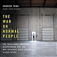 The War on Normal People: The Truth about Americas Disappearing Jobs and Why Universal Basic Income Is Our Future (Audio CD)