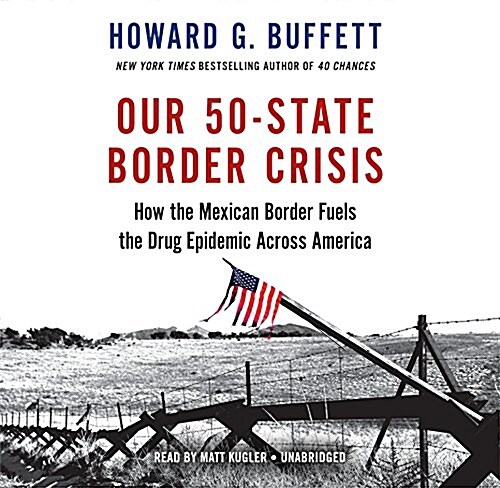 Our 50-State Border Crisis: How the Mexican Border Fuels the Drug Epidemic Across America (Audio CD)