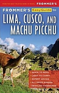 Frommers Easyguide to Lima, Cusco and Machu Picchu (Paperback, 2)