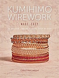 Kumihimo Wirework Made Easy: 20 Braided Jewelry Designs Step-By-Step (Paperback)