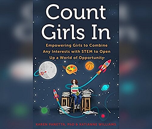 Count Girls in: Empowering Girls to Combine Any Interests with Stem to Open Up a World of Opportunity (Audio CD)