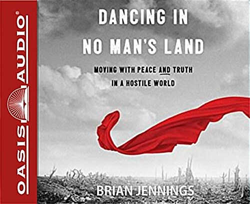 Dancing in No Mans Land (Library Edition): Moving with Peace and Truth in a Hostile World (Audio CD, Library)