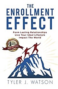 The Enrollment Effect: Form Lasting Relationships Live Your Ideal Lifestyle Impact the World (Paperback)