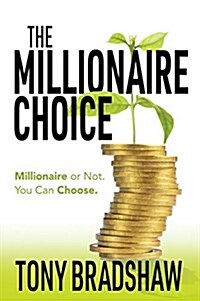 The Millionaire Choice: Millionaire or Not. You Can Choose. (Paperback)