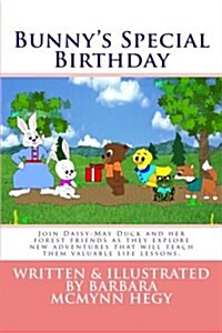 Bunnys Special Birthday: Join Daisy-May Duck and Her Forest Friends as They Explore New Adventures That Will Teach Them Valuable Life Lessons. (Paperback)