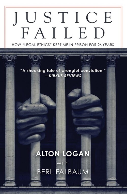 Justice Failed: How Legal Ethics Kept Me in Prison for 26 Years (Paperback)