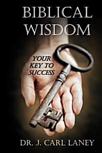 Biblical Wisdom: Your Key to Success (Paperback)