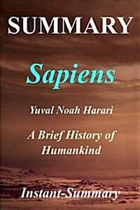 Summary - Sapiens: By Yuval Noah Harari - A Brief History of Humankind: - A Brief History of Humankind (Paperback)