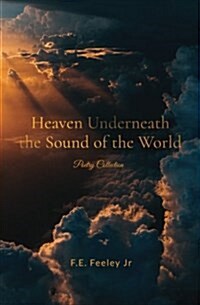 Heaven Underneath the Sound of the World: Poetry Collection (Paperback)