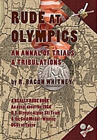 Rude at Olympics: An Annal of Trials & Tribulations (Hardcover)