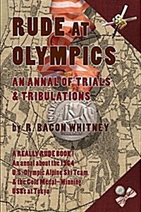Rude at Olympics: An Annal of Trials & Tribulations (Paperback)