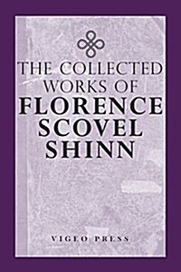 The Complete Works of Florence Scovel Shinn (Paperback)