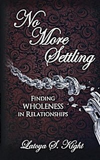 No More Settling: Finding Wholeness in Relationships (Paperback)