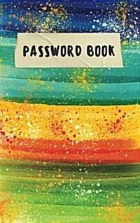 Password Book: Colorful Watercolor - Internet Password Book with Tabs - 5x8 Over 100 Pages and 300+ for Records a Password, Website (Paperback)