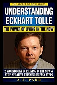 Understanding Eckhart Tolle: The Power of Living in the Now (Paperback)