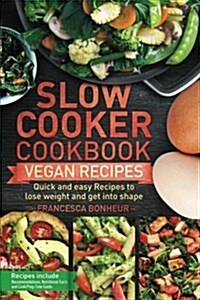 Slow Cooker Cookbook: Quick and Easy Vegan Recipes to Lose Weight and Get Into Shape (Paperback)