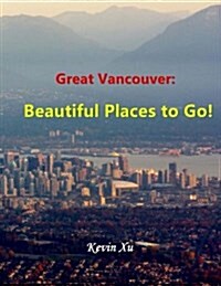 Great Vancouver: Beautiful Places to Go! (Paperback)