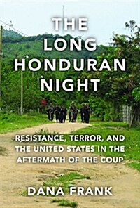 The Long Honduran Night: Resistance, Terror, and the United States in the Aftermath of the Coup (Paperback)