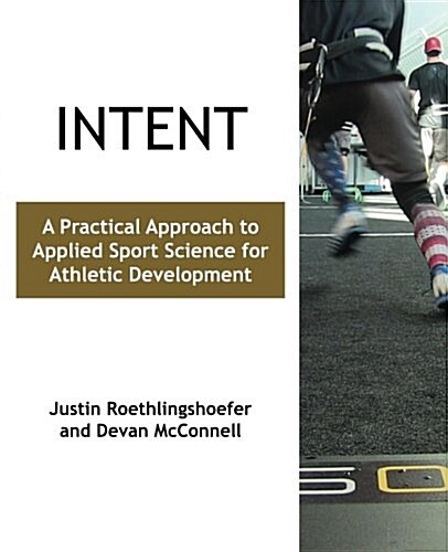 Intent: A Practical Approach to Applied Sport Science for Athletic Development (Paperback)