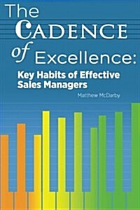 The Cadence of Excellence: Key Habits of Effective Sales Managers (Paperback)