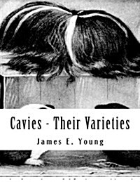 Cavies - Their Varieties: How to Feed, Breed, Condition and Market Them (Paperback)