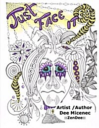 Just Face It: Hand Drawn Stress Relief for Real Life Emotions Attitudes Relaxation Adult Coloring Book Grown Up (Paperback)