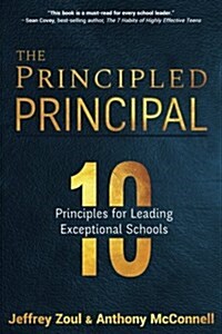 The Principled Principal: 10 Principles for Leading Exceptional Schools (Paperback)