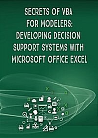 Secrets of VBA for Modelers!: Developing Decision Support Systems with Microsoft Office Excel (Paperback)