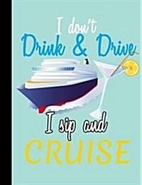 Cruising, I Dont Drink and Drive, I Sip and Cruise, Composition Wide Ruled: 101 Sheets / 202 Pages (Paperback)