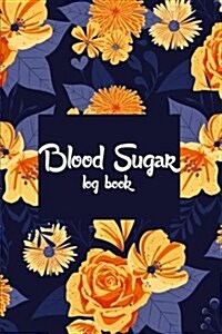 Blood Sugar Log Book: Vintage Floral - Diabetic Log Book 6x9 Inches for Record Blood Sugar Before&after Breakfast, Lunch, Dinner (Paperback)