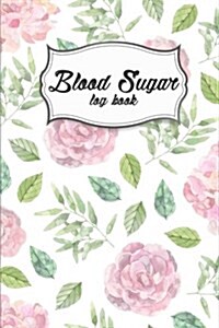 Blood Sugar Log Book: Pink Rose - Food Journal, Blood Sugar Mornitoring, Before&after Breakfast, Lunch, Dinner (Paperback)
