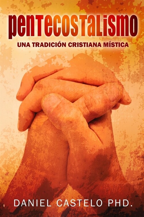 Pentecostalismo: Una Tradicion Cristiana Mistica (Paperback)
