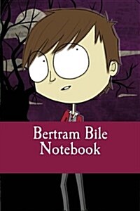 Bertram Bile Notebook: Bertram and Molly (Book 1) (Paperback)