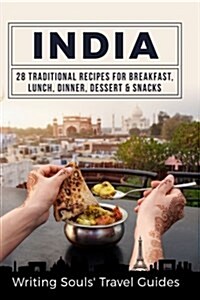 India: 28 Traditional Recipes for Breakfast, Lunch, Dinner, Dessert, Snacks (Paperback)