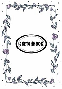 Sketchbook: Floral Frame: 110 Pages of 7 X 10 Blank Paper for Drawing (Sketchbooks) (Paperback)