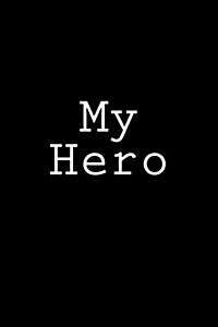 My Hero: Notebook, 150 Lined Pages, Softcover, 6 X 9 (Paperback)