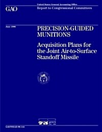 Nsiad-96-144 Precision-Guided Munitions: Acquisition Plans for the Joint Air-To-Surface Standoff Missile (Paperback)
