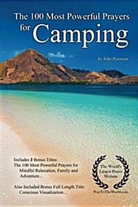 Prayer the 100 Most Powerful Prayers for Camping - With 3 Bonus Books to Pray for Mindful Relaxation, Family & Adventure (Paperback)